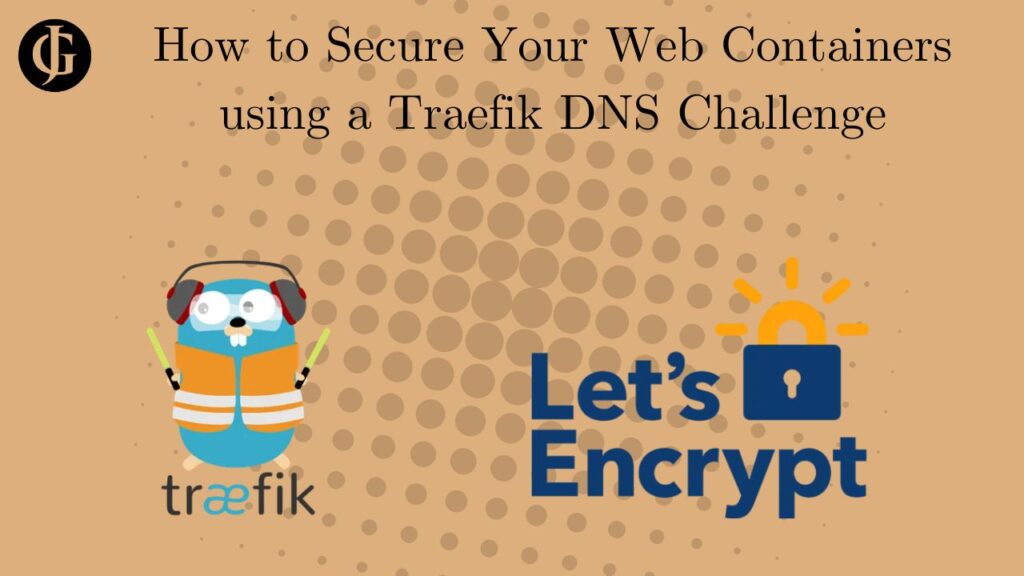 How to Secure Web Containers Traefik DNS Challenge Cover Image