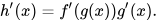 h'(x)=f'(g(x))g'(x)
