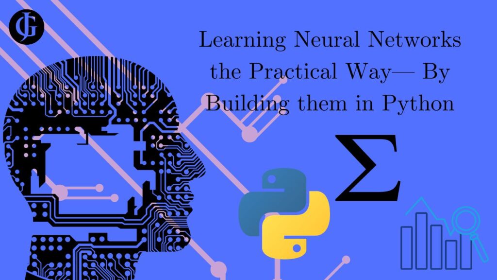 Learning Neural Networks the Practical Way— By Building them in Python Cover Image